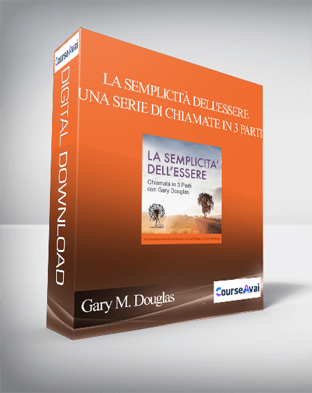$79 for Gary M. Douglas - La SemplicitÃ  dell'Essere - una Serie di Chiamate in 3 Parti Course