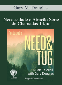 $99 for Gary M. Douglas â€“ Necessidade e AtraÃ§Ã£o SÃ©rie de Chamadas 14/jul (Need & Tug Jul-14 Teleseries â€“ Portuguese) Course