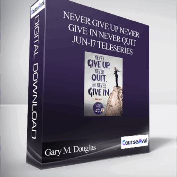 $185 for Gary M. Douglas - Never Give Up Never Give In Never Quit Jun-17 Teleseries Course