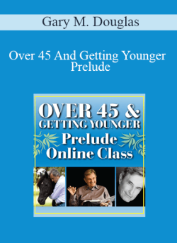 $19 for Gary M. Douglas â€“ Over 45 And Getting Younger â€“ Prelude Course