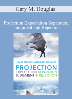 $68 for Gary M. Douglas â€“ Projection Expectation Separation Judgment and Rejection Jul-15 Teleseries Course