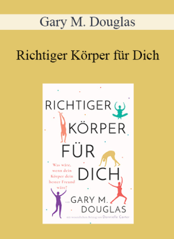 $9 for Gary M. Douglas â€“ Richtiger KÃ¶rper fÃ¼r Dich (Right Body for You â€“ German Version) Course