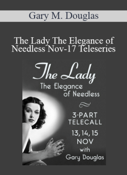 $108 for Gary M. Douglas â€“ The Lady The Elegance of Needless Nov-17 Teleseries Course