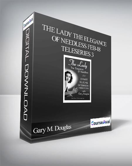 $109 for Gary M. Douglas - The Lady the Elegance of Needless Feb-18 Teleseries 3 Course