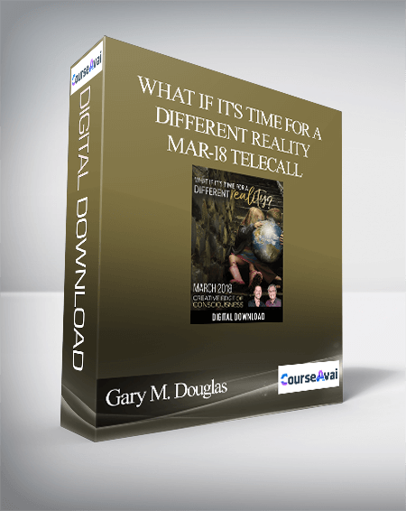 $32 for Gary M. Douglas - What if it's Time for a Different Reality Mar-18 Telecall Course