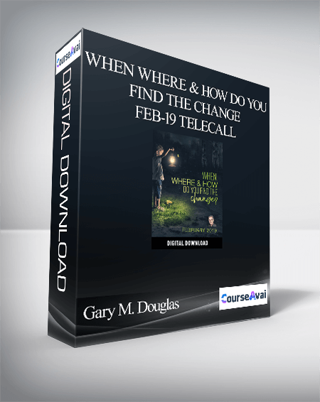 $32 for Gary M. Douglas - When Where & How Do You Find the Change Feb-19 Telecall Course