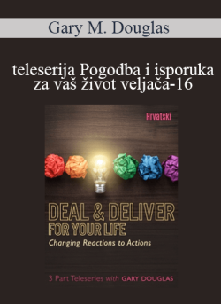 $68 for Gary M. Douglas â€“ teleserija Pogodba i isporuka za vaÅ¡ Å¾ivot veljaÄa-16 (Deal & Deliver for your Life Feb-16 Teleseries â€“ Croatian) Course