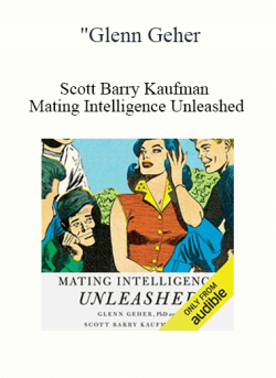 $10 for Glenn Geher Scott Barry Kaufman â€“ Mating Intelligence Unleashed The Role of the Mind in Sex Dating and Love Course