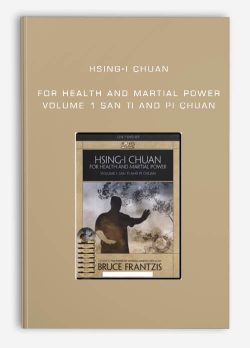 $48 for [Download Now] Hsing-i Chuan for Health and Martial Power: Volume 1 San Ti and Pi Chuan Course