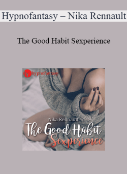 $10 for Hypnofantasy â€“ Nika Rennault â€“ The Good Habit Sexperience Course