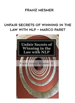 $16 for Franz Mesmer â€“ Unfair Secrets of Winning in the Law with NLP â€“ Marco paret Course