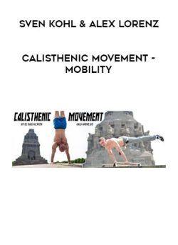 $19 for [Download Now] Sven Kohl & Alex Lorenz â€“ Calisthenic Movement â€“ Mobility Course
