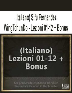 $89 for (Italiano) Sifu Fernandez â€“ WingTchunDo â€“ Lezioni 01-12 + Bonus Course