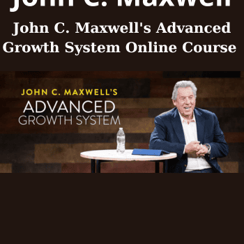 JOHN C. MAXWELL'S ADVANCED GROWTH SYSTEM ONLINE COURSE By John C. Maxwell