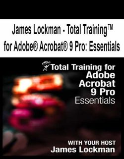 $21 for [Pre-Order] James Lockman â€“ Total Trainingâ„¢ for AdobeÂ® AcrobatÂ® 9 Pro: Essentials Course