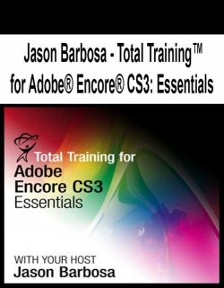 $17 for [Pre-Order] Jason Barbosa â€“ Total Trainingâ„¢ for AdobeÂ® EncoreÂ® CS3: Essentials Course