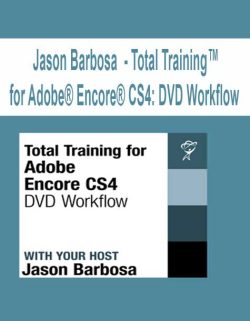 $17 for [Pre-Order] Jason Barbosa â€“ Total Trainingâ„¢ for AdobeÂ® EncoreÂ® CS4: DVD Workflow Course