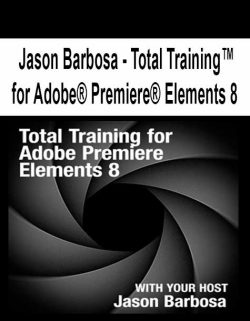 $13 for [Pre-Order] Jason Barbosa â€“ Total Trainingâ„¢ for AdobeÂ® PremiereÂ® Elements 8 Course