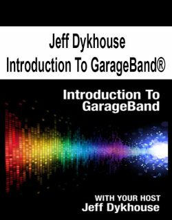 $13 for [Pre-Order] Jeff Dykhouse â€“ Introduction To GarageBandÂ® Course