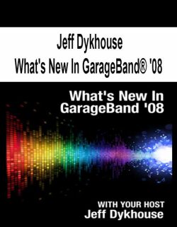 $13 for [Pre-Order] Jeff Dykhouse â€“ Whatâ€™s New In GarageBandÂ® â€™08 Course