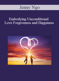 $10 for Jenny Ngo â€“ Embodying Unconditional Love Forgiveness and Happiness Course