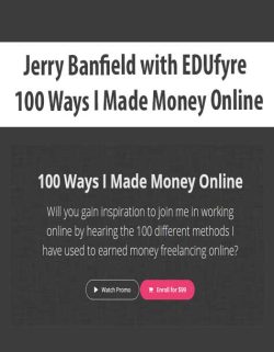 $42 for [Download Now] Jerry Banfield with EDUfyre â€“ 100 Ways I Made Money Online Course
