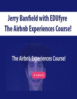$5 for [Download Now] Jerry Banfield with EDUfyre â€“ The Airbnb Experiences Course! Course