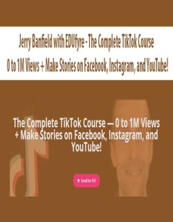 $5 for [Download Now] Jerry Banfield with EDUfyre â€“ The Complete TikTok Course â€” 0 to 1M Views + Make Stories on Facebook