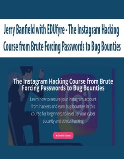 $5 for [Download Now] Jerry Banfield with EDUfyre â€“ The Instagram Hacking Course from Brute Forcing Passwords to Bug Bounties Course