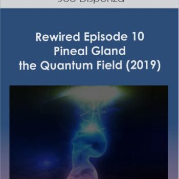 $26 for Joe Dispenza - Rewired Episode 10: Pineal Gland & the Quantum Field (2019) Course