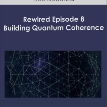 $26 for Joe Dispenza - Rewired Episode 8: Building Quantum Coherence Course
