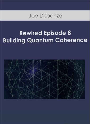 $26 for Joe Dispenza - Rewired Episode 8: Building Quantum Coherence Course