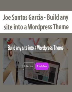 $42 for [Download Now] Joe Santos Garcia â€“ Build any site into a WordPress Theme Course