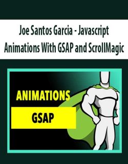 $13 for [Download Now] Joe Santos Garcia â€“ Javascript Animations With GSAP and ScrollMagic Course