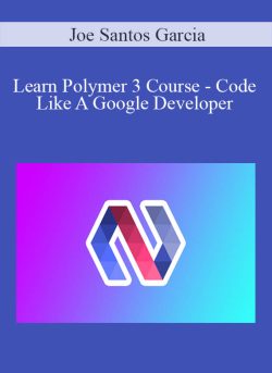 $42 for [Download Now] Joe Santos Garcia â€“ Learn Polymer 3 Course â€“ Code Like A Google Developer Course
