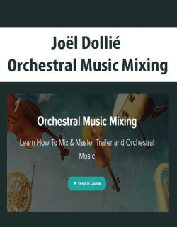 $50 for [Download Now] JoÃ«l DolliÃ© â€“ Orchestral Music Mixing Course
