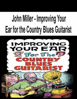 $16 for [Pre-Order] John Miller â€“ Improving Your Ear for the Country Blues Guitarist Course