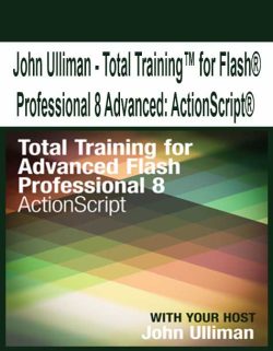 $13 for [Pre-Order] John Ulliman â€“ Total Trainingâ„¢ for FlashÂ® Professional 8 Advanced: ActionScriptÂ® Course