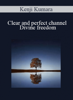 $45 for Kenji Kumara â€“ Clear and perfect channel â€“ Divine freedom Course