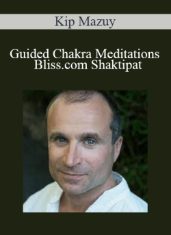 $33 for Kip Mazuy â€“ Guided Chakra Meditations â€“ Bliss.com Shaktipat Course