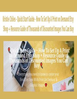 $8 for [Download Now] Kristie Chiles â€“ Quick Start Guide â€“ How To Set Up A Print on Demand Etsy Shop + Resource Guide of Thousands of Discounted Images You Can Buy Course