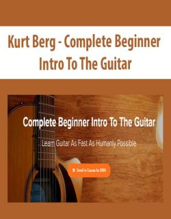 $51 for [Download Now] Kurt Berg â€“ Complete Beginner Intro To The Guitar Course
