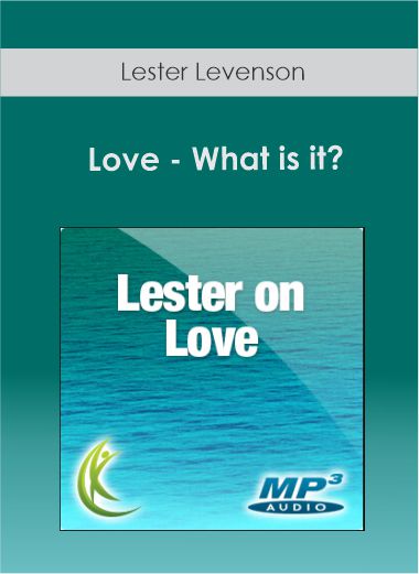 $6 for Lester Levenson - Love - What is it? Course