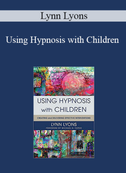 $9 for Lynn Lyons â€“ Using Hypnosis with Children: Creating and Delivering Effective Interventions Course