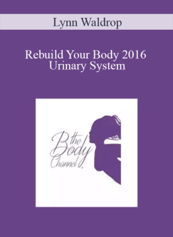 $ for [Download Now] Lynn Waldrop â€“ Rebuild Your Body 2016 â€“ Urinary System Course