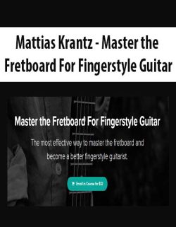 $6 for [Download Now] Mattias Krantz â€“ Master the Fretboard For Fingerstyle Guitar Course