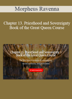 $9 for Morpheus Ravenna â€“ Chapter 13. Priesthood and Sovereignty â€“ Book of the Great Queen Course Course