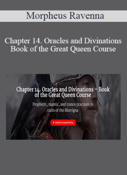 $9 for Morpheus Ravenna â€“ Chapter 14. Oracles and Divinations â€“ Book of the Great Queen Course Course