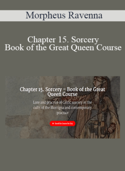 $9 for Morpheus Ravenna â€“ Chapter 15. Sorcery â€“ Book of the Great Queen Course Course