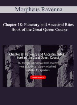 $9 for Morpheus Ravenna â€“ Chapter 18: Funerary and Ancestral Rites â€“ Book of the Great Queen Course Course